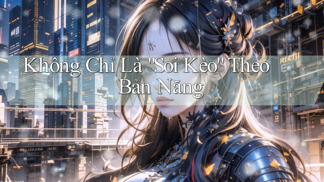 Không Chỉ Là “Soi Kèo” Theo Bản Năng