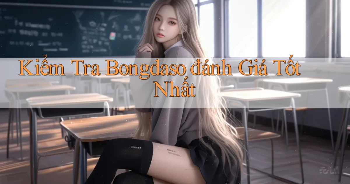 kiểm tra bongdaso đánh giá tốt nhất