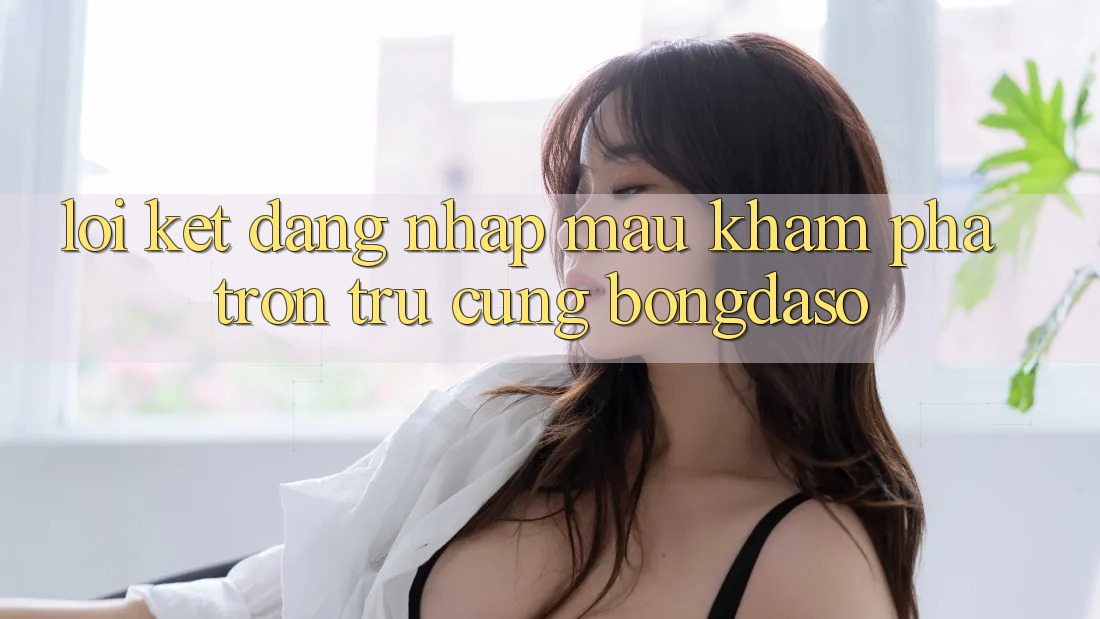 Lời Kết: Đăng Nhập Mau - Khám phá Trơn tru Cùng Bongdaso