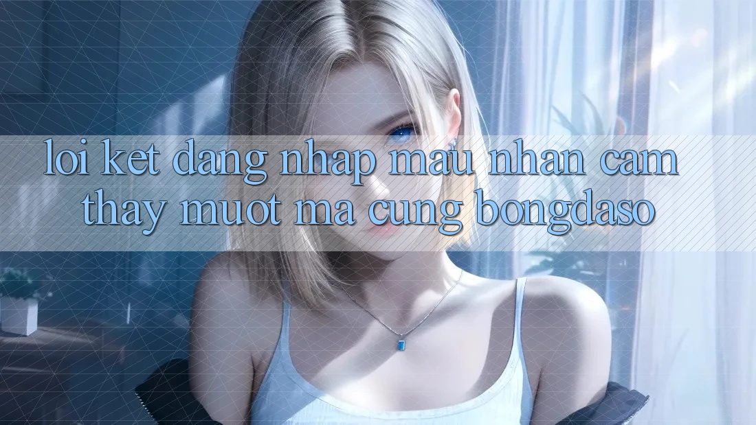Lời Kết: Đăng Nhập Mau - Nhận cảm thấy Mượt mà Cùng Bongdaso