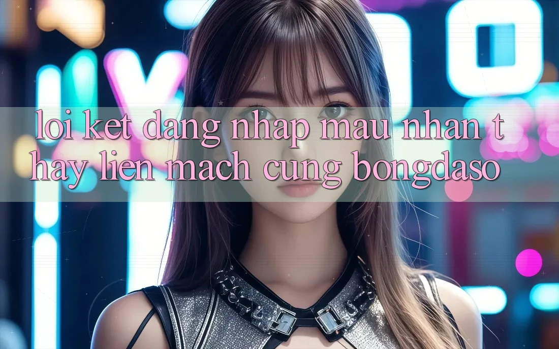 Lời Kết: Đăng nhập Mau - Nhận thấy Liền mạch Cùng Bongdaso