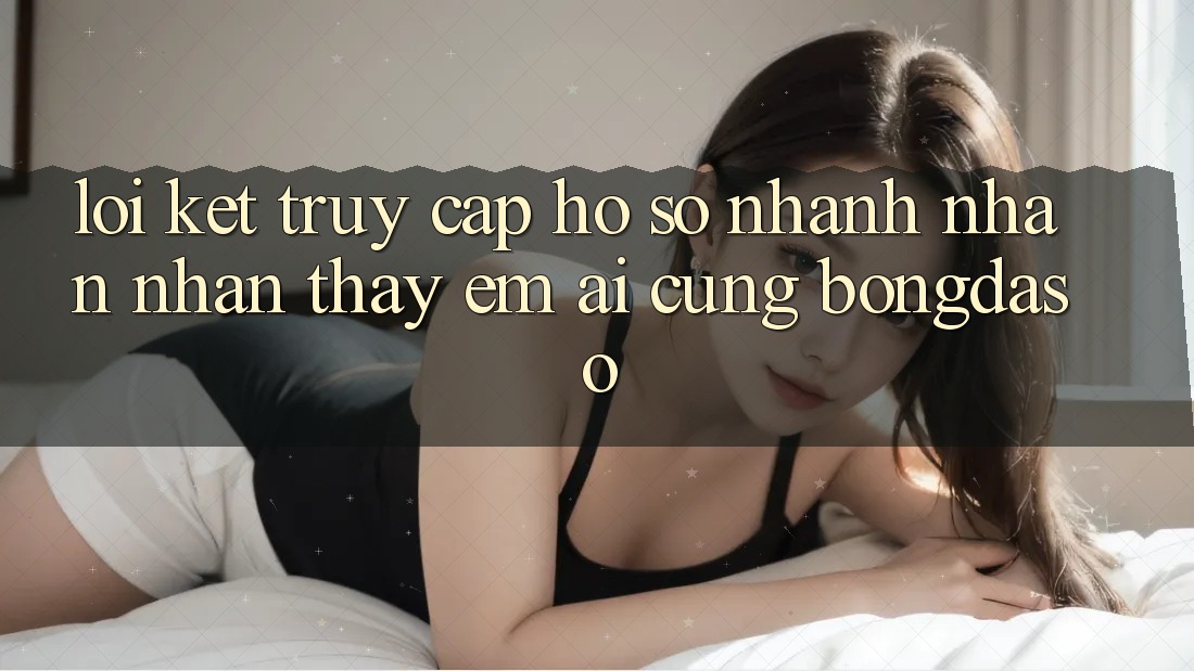 Lời Kết: Truy cập hồ sơ Nhanh - Nhận nhận thấy Êm ái Cùng Bongdaso