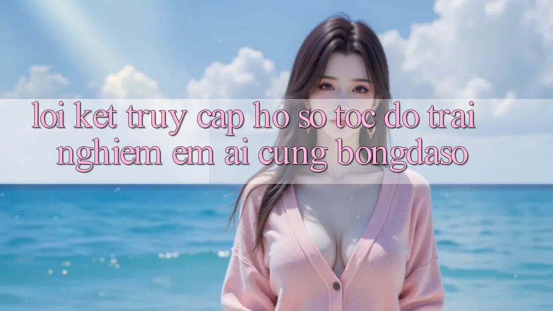 Lời Kết: Truy cập hồ sơ Tốc độ - Trải Nghiệm Êm ái Cùng Bongdaso