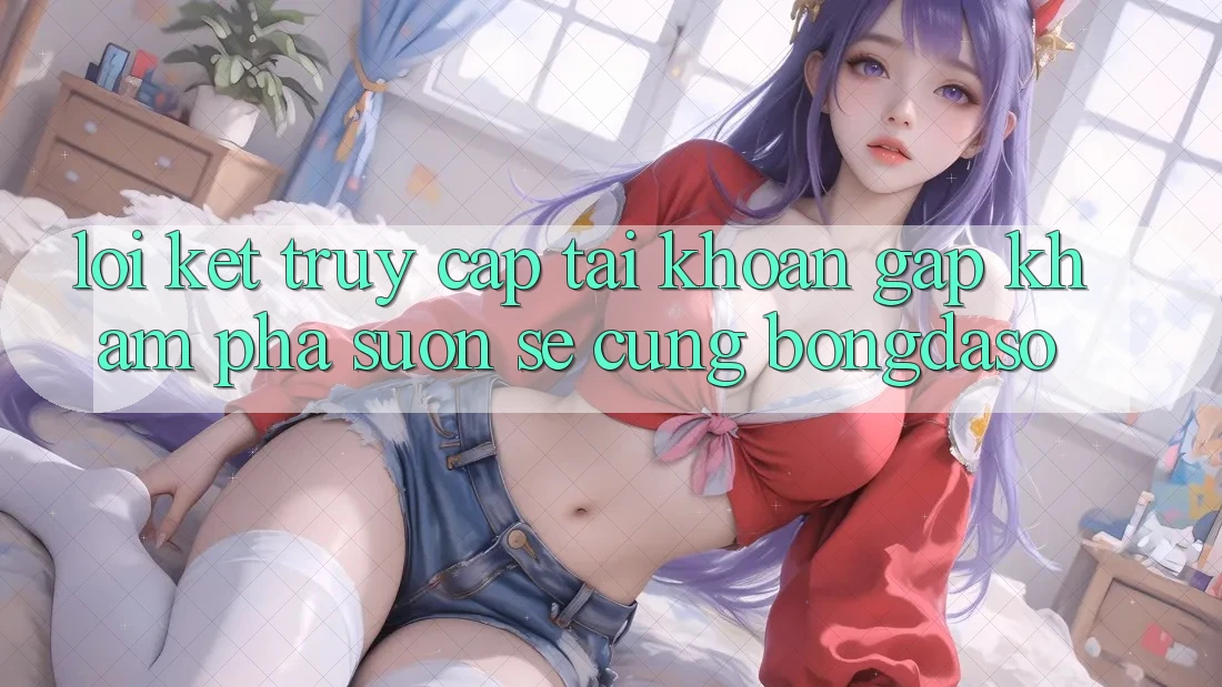 Lời Kết: Truy cập tài khoản Gấp - Khám phá Suôn sẻ Cùng Bongdaso