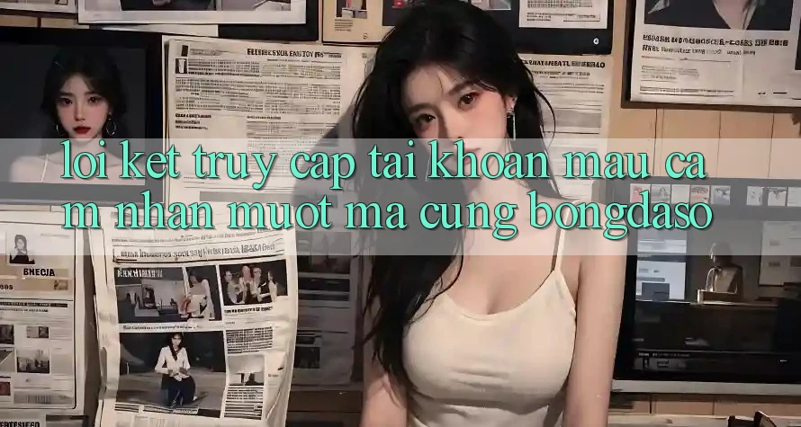 Lời Kết: Truy cập tài khoản Mau - Cảm nhận Mượt Mà Cùng Bongdaso