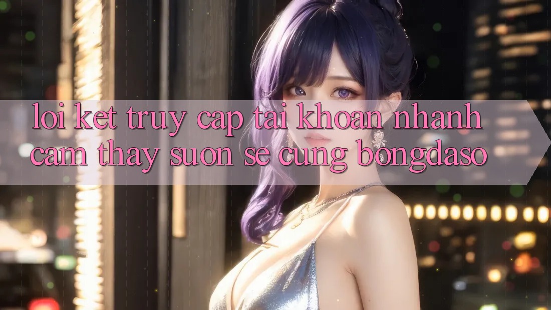 Lời Kết: Truy cập tài khoản Nhanh - Cảm thấy Suôn sẻ Cùng Bongdaso