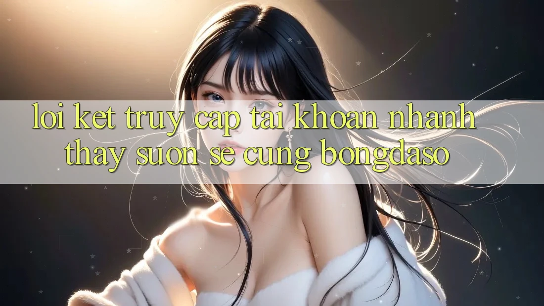 Lời Kết: Truy cập tài khoản Nhanh - Thấy Suôn sẻ Cùng Bongdaso