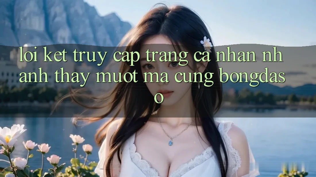 Lời Kết: Truy cập trang cá nhân Nhanh - Thấy Mượt Mà Cùng Bongdaso