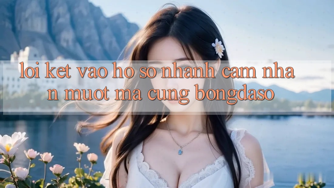 Lời Kết: Vào hồ sơ Nhanh - Cảm nhận Mượt Mà Cùng Bongdaso