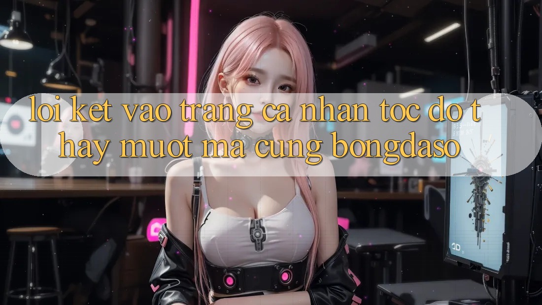 Lời Kết: Vào trang cá nhân Tốc độ - Thấy Mượt mà Cùng Bongdaso
