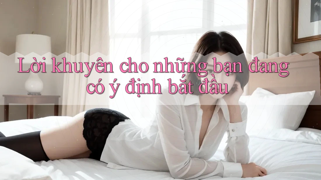 Lời khuyên cho những bạn đang có ý định bắt đầu