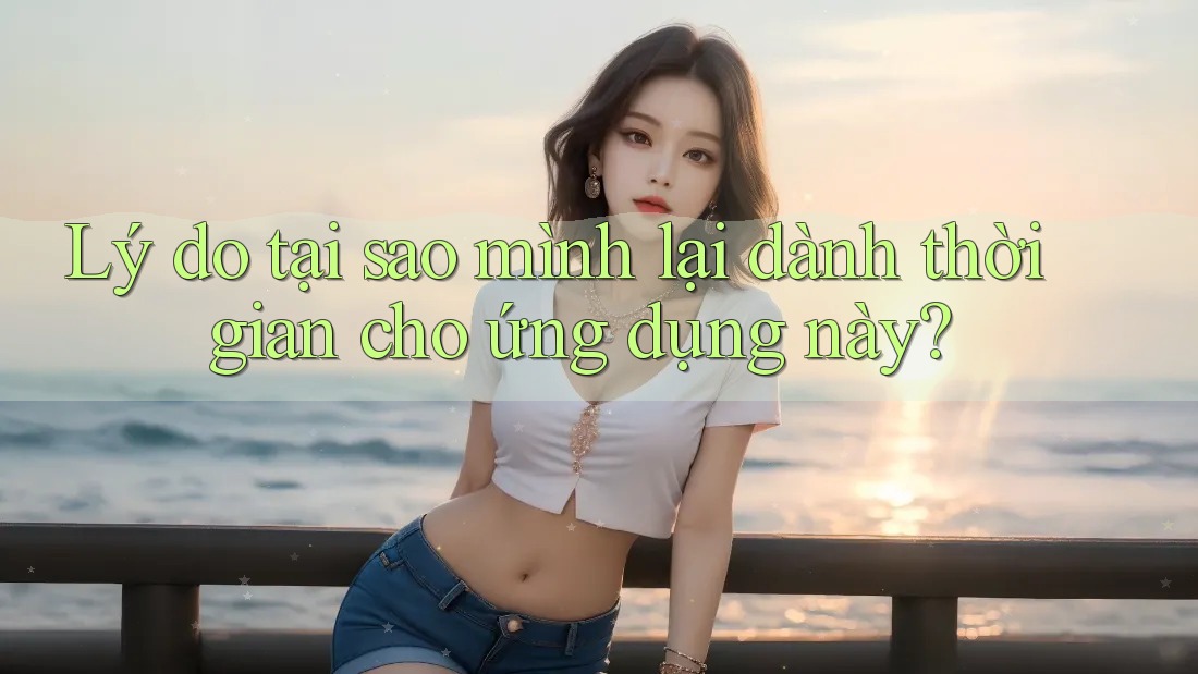 Lý do tại sao mình lại dành thời gian cho ứng dụng này?