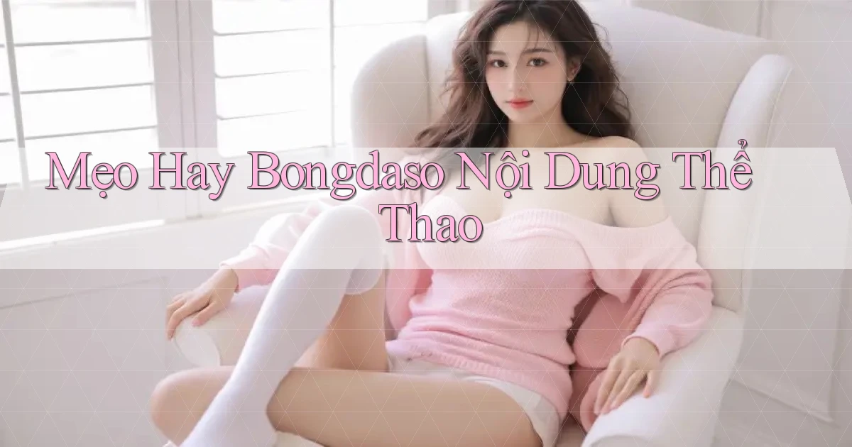 mẹo hay bongdaso nội dung thể thao