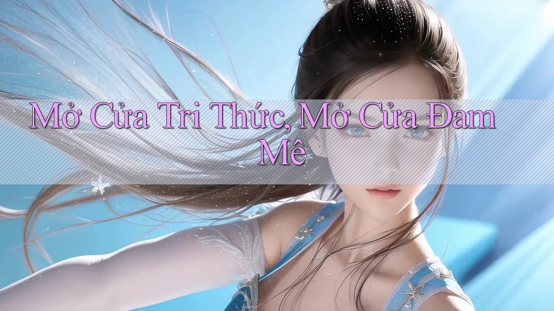 Mở Cửa Tri Thức, Mở Cửa Đam Mê