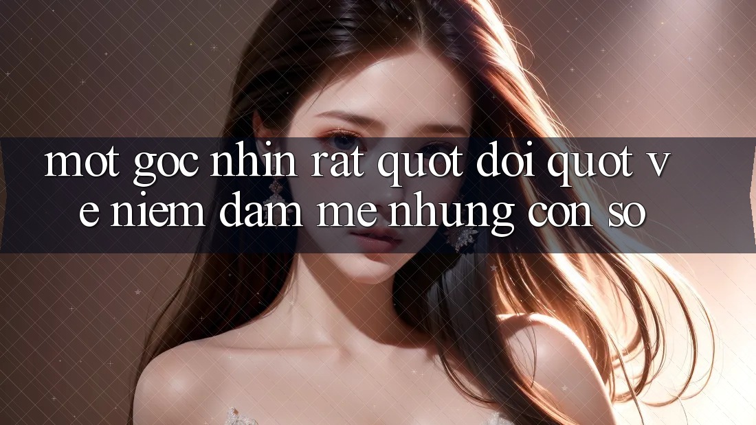 Mot goc nhin rat " doi" ve niem dam me nhung con so