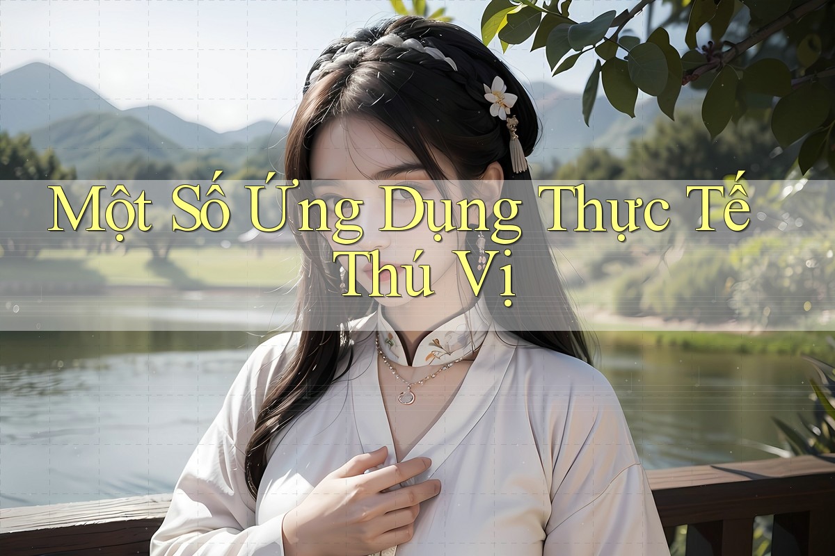 Một Số Ứng Dụng Thực Tế Thú Vị