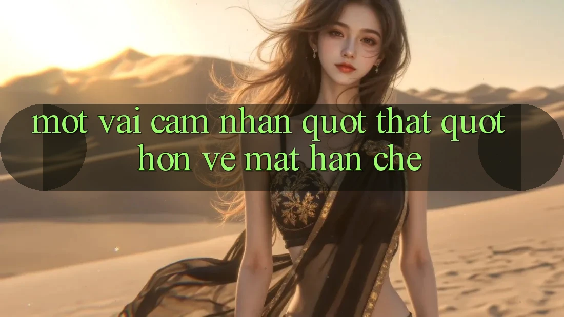 Một vài cảm nhận " thật" hơn về mặt hạn chế