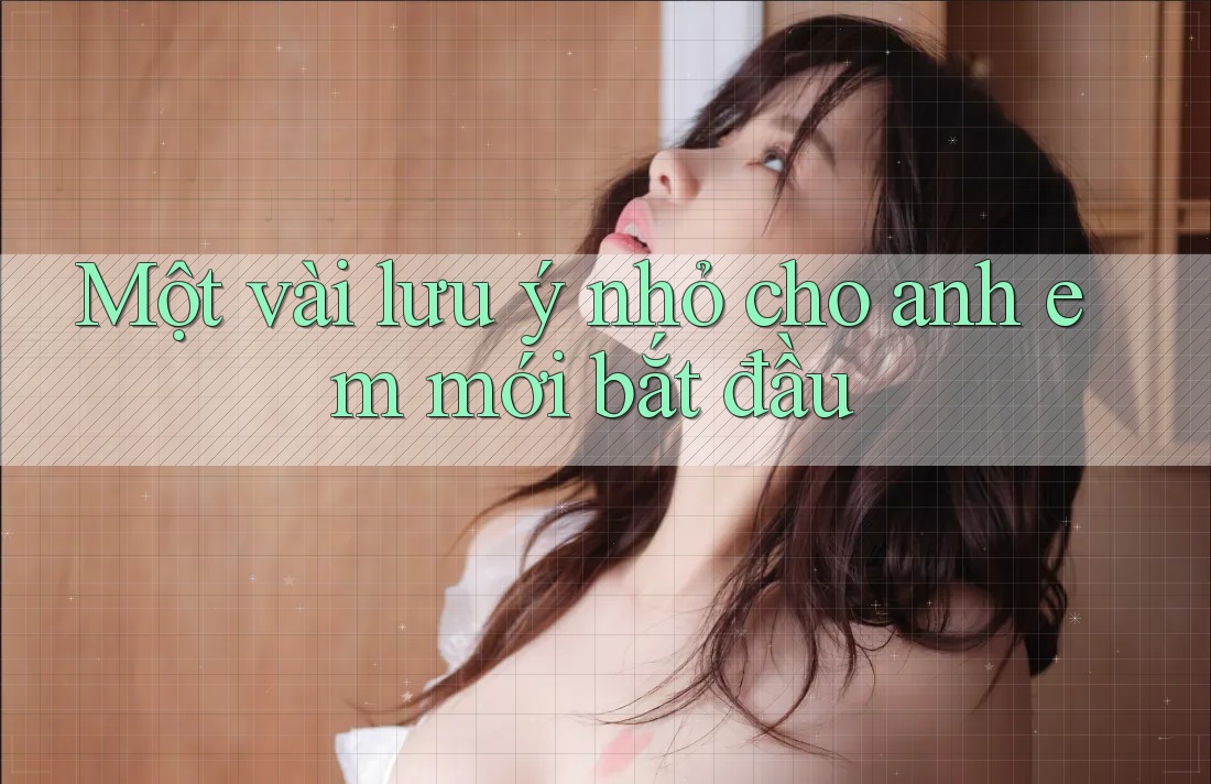 Một vài lưu ý nhỏ cho anh em mới bắt đầu: