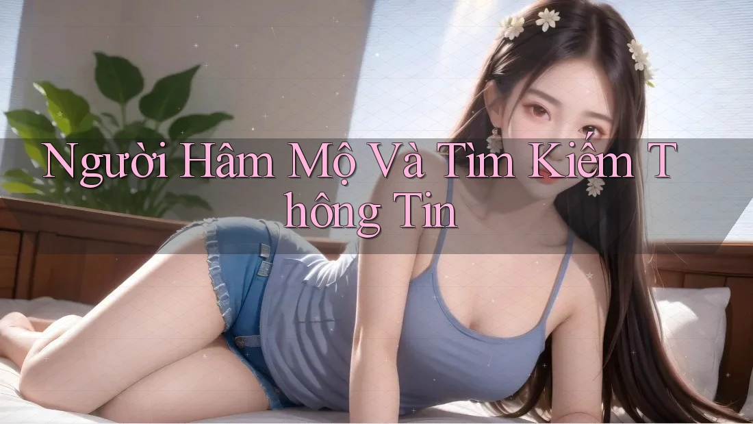 Người Hâm Mộ Và Tìm Kiếm Thông Tin