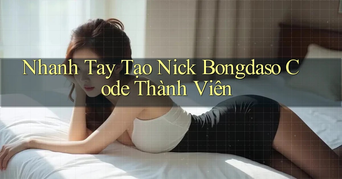 nhanh tay tạo nick bongdaso code thành viên