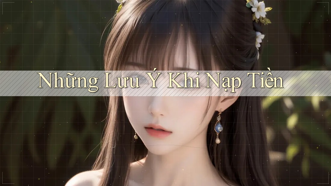 Những Lưu Ý Khi Nạp Tiền