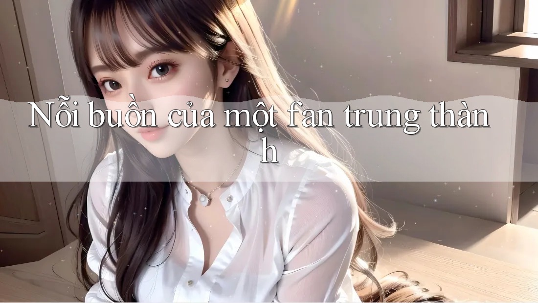 Nỗi buồn của một fan trung thành