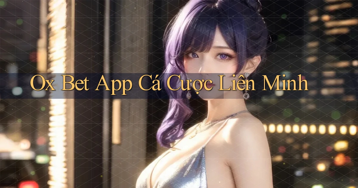 ox bet app cá cược liên minh