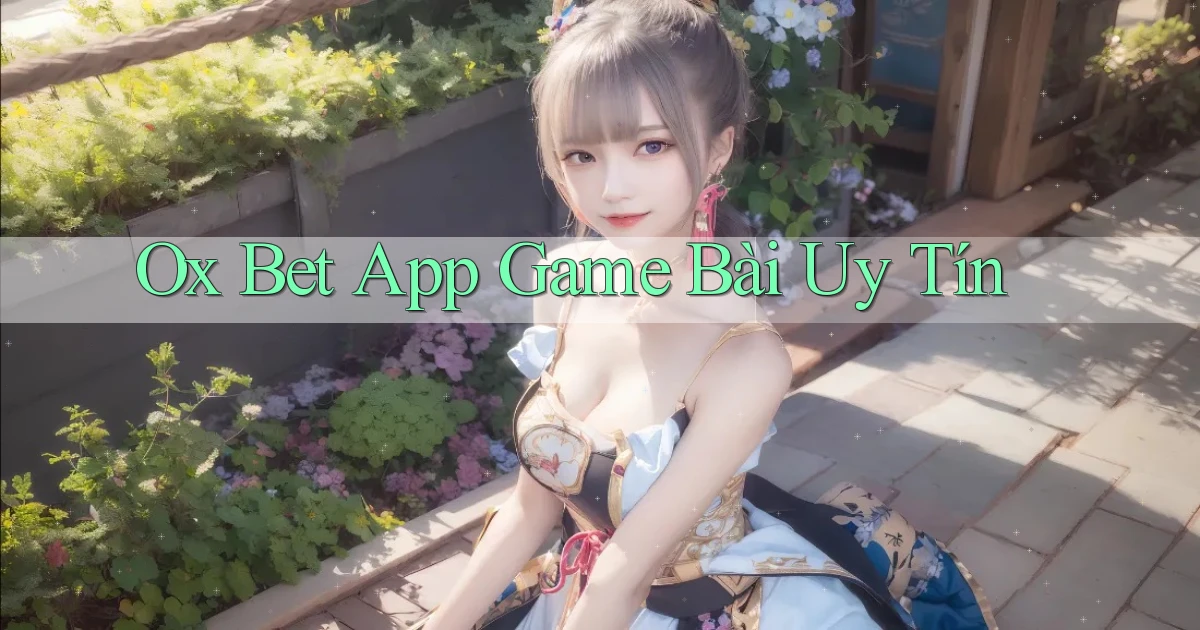 ox bet app game bài uy tín