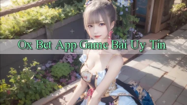 ox bet app game bài uy tín