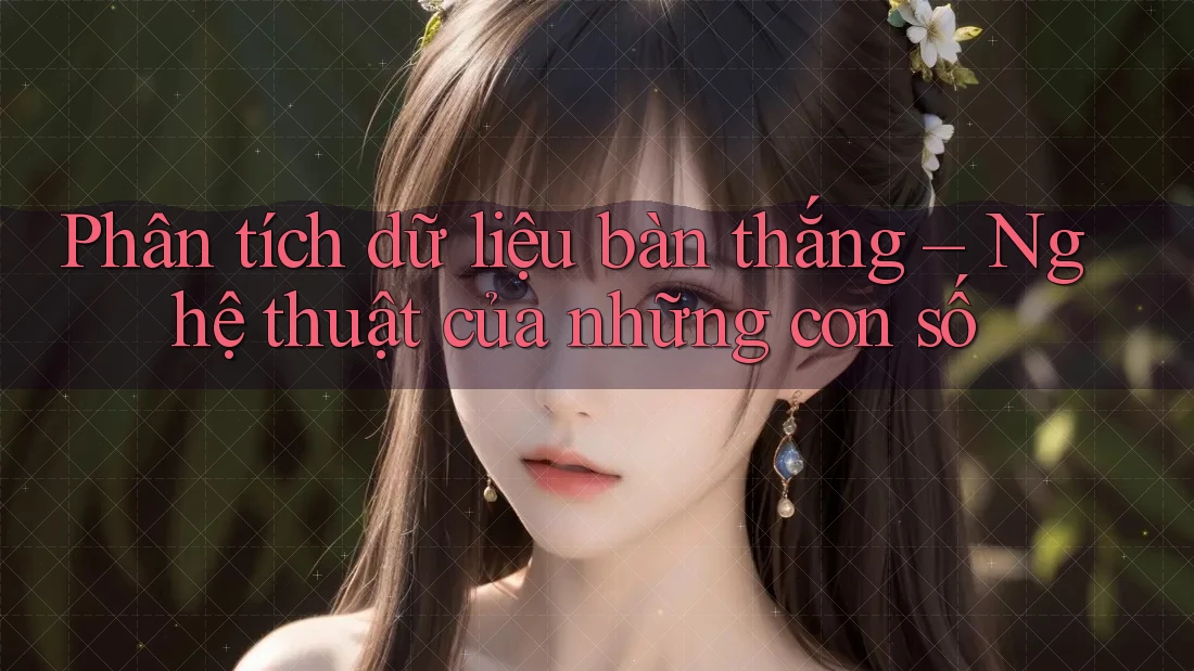 Phân tích dữ liệu bàn thắng – Nghệ thuật của những con số Phân tích dữ liệu bàn thắng – Nghệ thuật của những con số