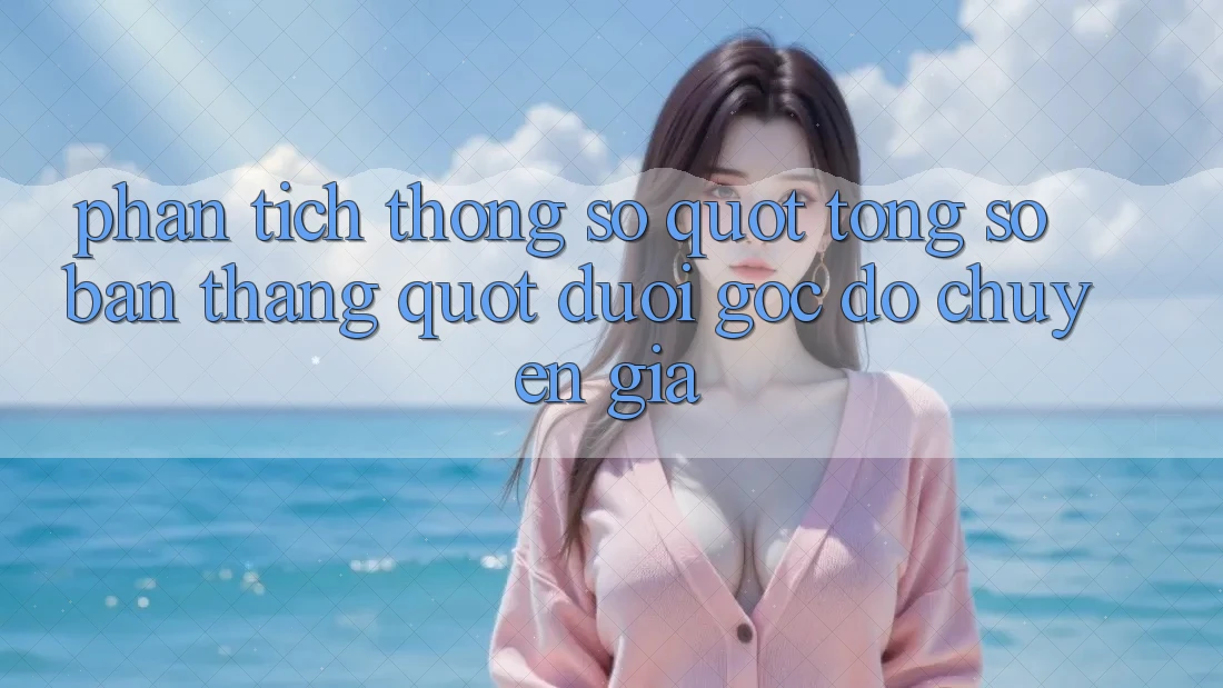 Phân tích thông số " tổng số bàn thắng" dưới góc độ chuyên gia