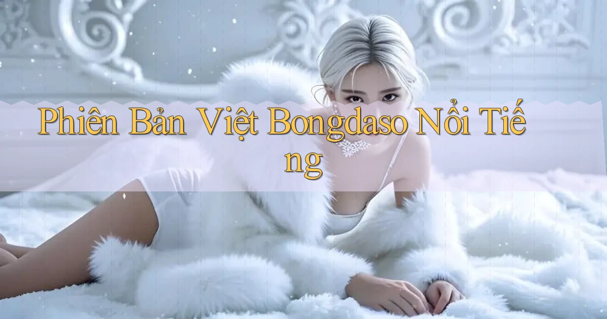 phiên bản việt bongdaso nổi tiếng