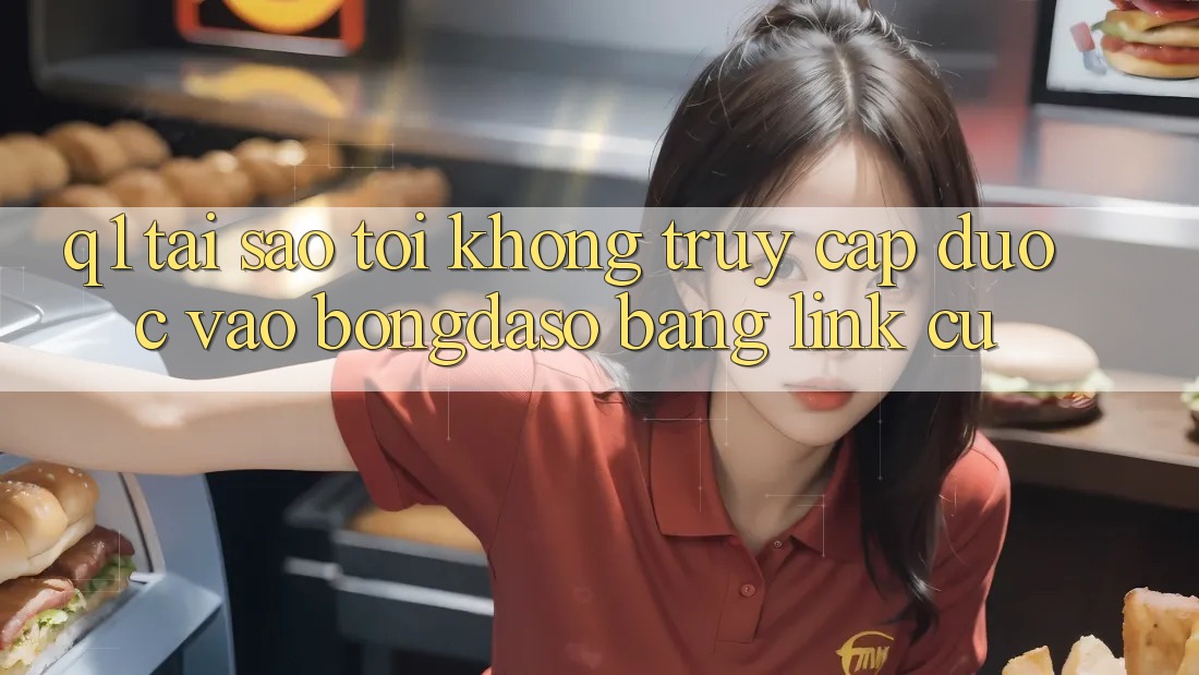 Q1: Tại sao tôi không truy cập được vào Bongdaso bằng link cũ?