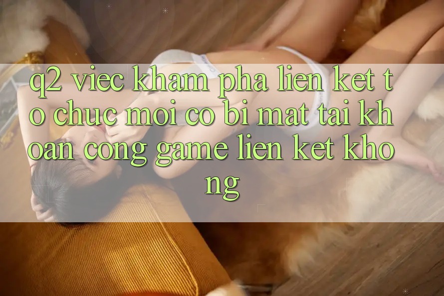 Q2: Việc khám phá liên kết tổ chức mới có bị mất tài khoản cổng game liên kết không?