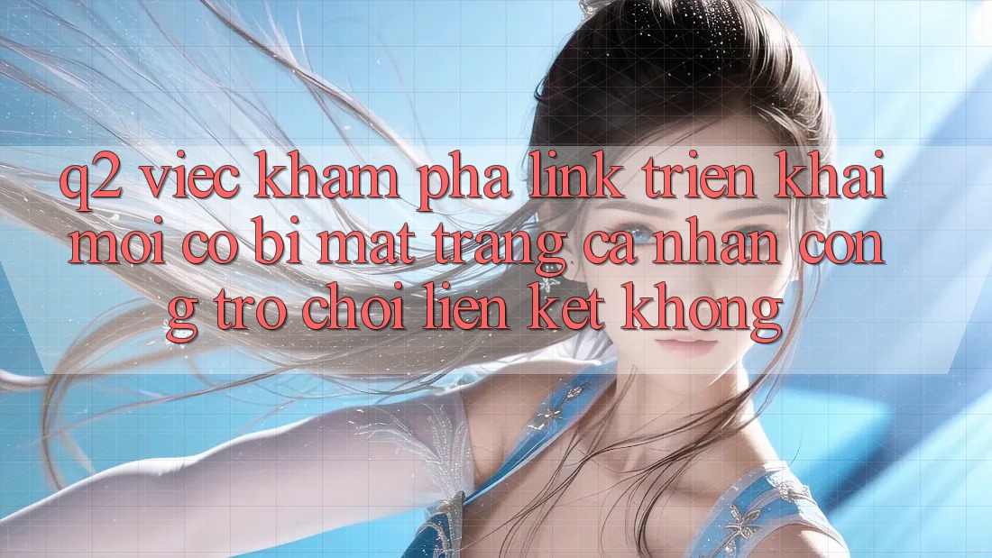 Q2: Việc khám phá link triển khai mới có bị mất trang cá nhân cổng trò chơi liên kết không?