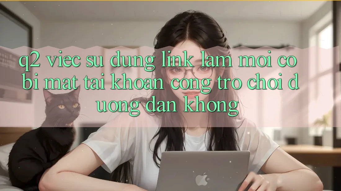 Q2: Việc sử dụng link làm mới có bị mất tài khoản cổng trò chơi đường dẫn không?