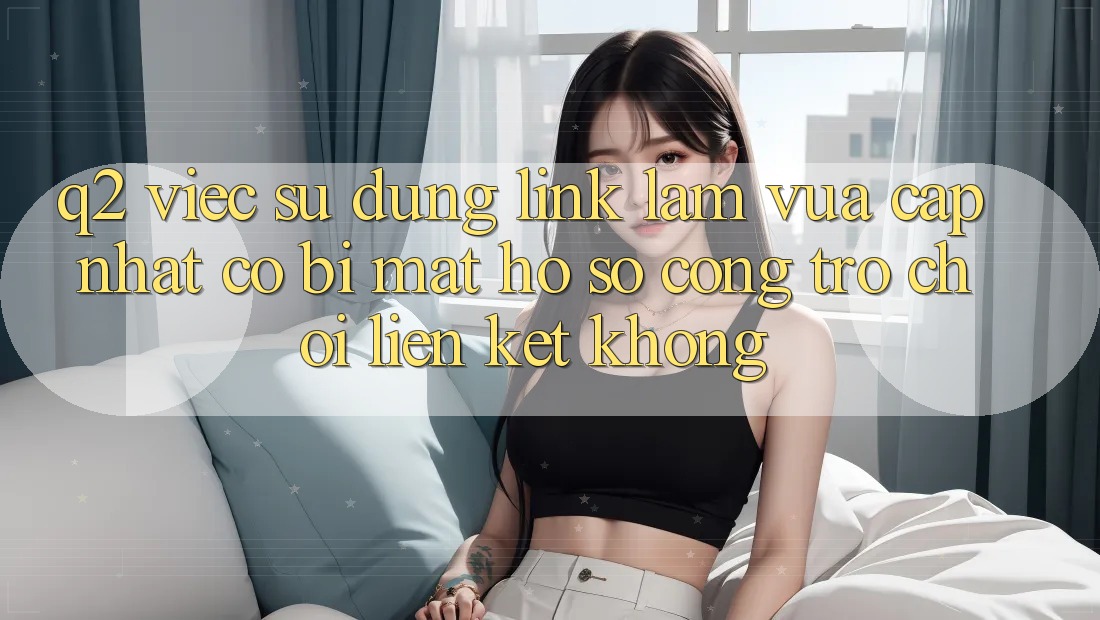 Q2: Việc sử dụng link làm vừa cập nhật có bị mất hồ sơ cổng trò chơi liên kết không?