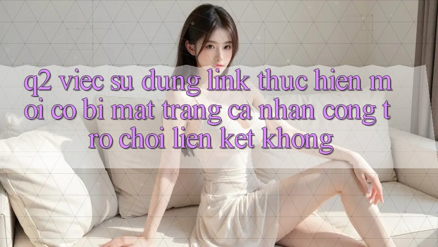 Q2: Việc sử dụng link thực hiện mới có bị mất trang cá nhân cổng trò chơi liên kết không?