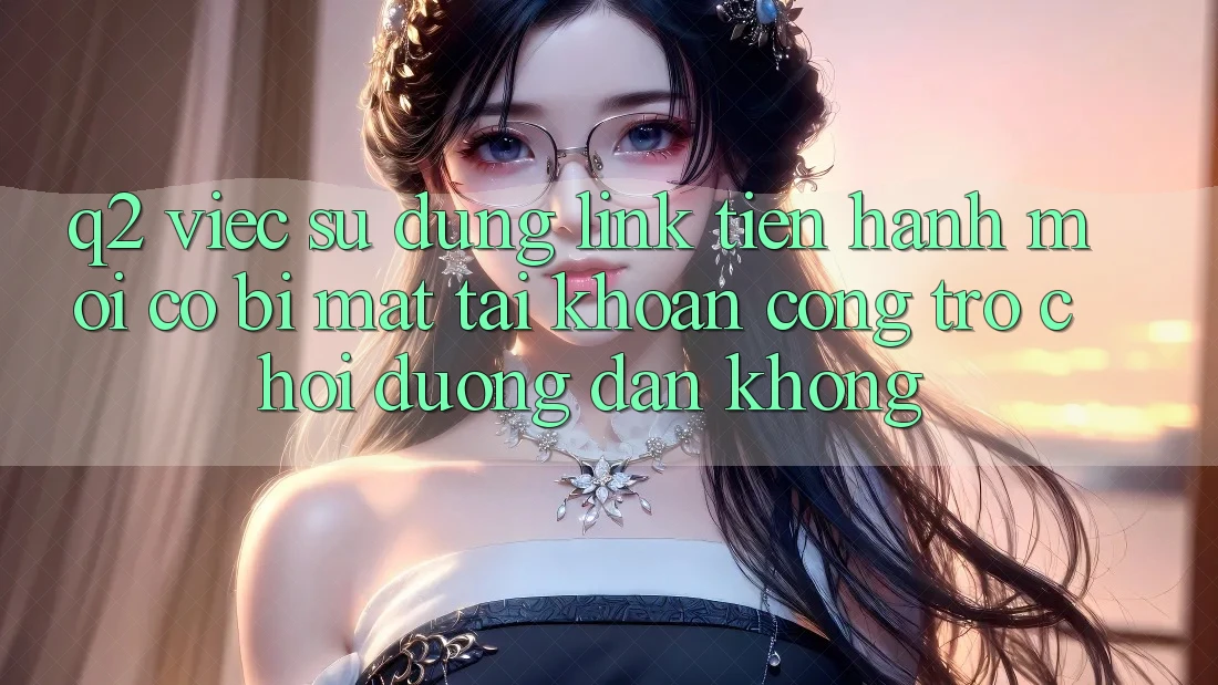 Q2: Việc sử dụng link tiến hành mới có bị mất tài khoản cổng trò chơi đường dẫn không?