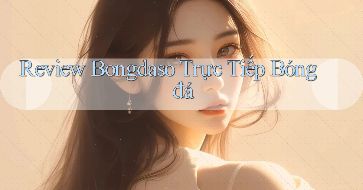 review bongdaso trực tiếp bóng đá