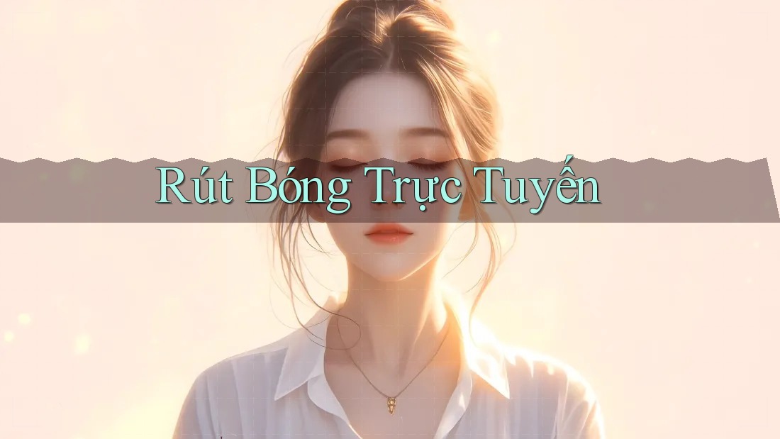 Rút Bóng Trực Tuyến