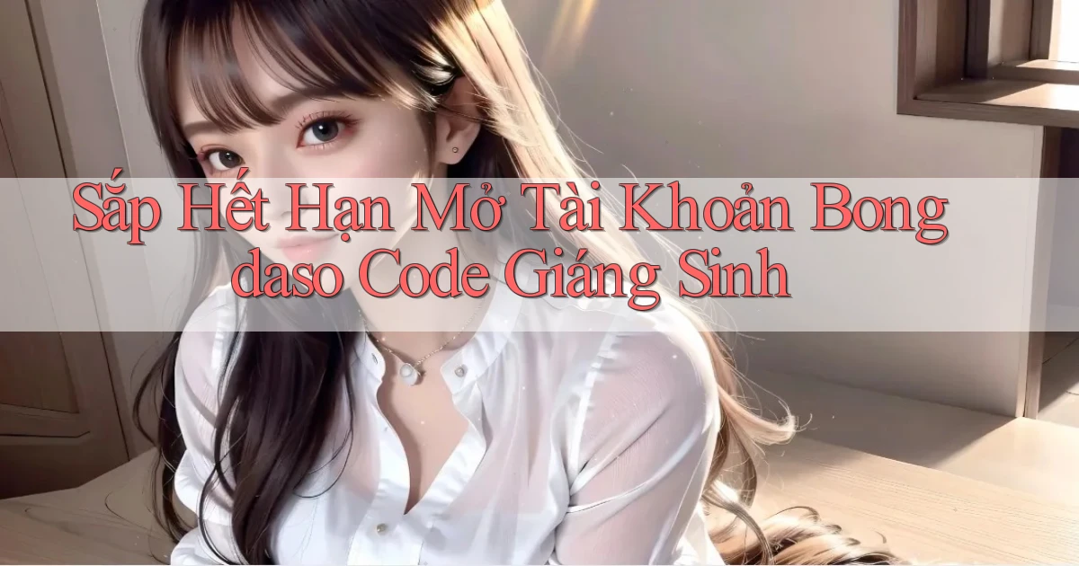sắp hết hạn mở tài khoản bongdaso code giáng sinh
