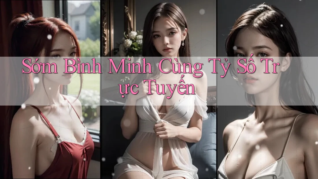 Sớm Bình Minh Cùng Tỷ Số Trực Tuyến
