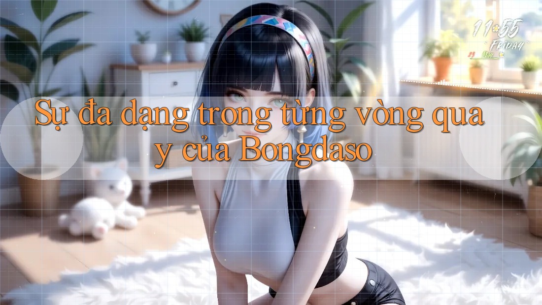 Sự đa dạng trong từng vòng quay của Bongdaso