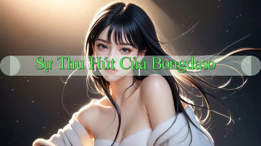 Sự Thu Hút Của Bongdaso