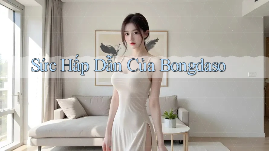 Sức Hấp Dẫn Của Bongdaso