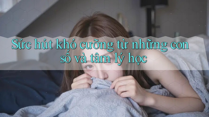 Sức hút khó cưỡng từ những con số và tâm lý học