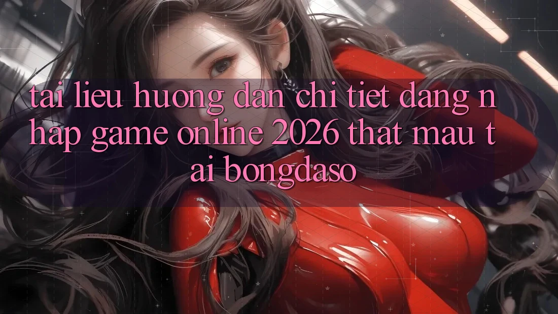 Tài liệu hướng dẫn Chi Tiết: Đăng Nhập Game Online 2026 Thật Mau Tại Bongdaso