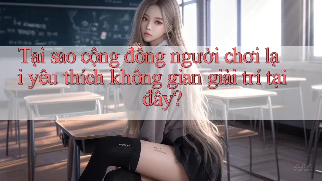 Tại sao cộng đồng người chơi lại yêu thích không gian giải trí tại đây?