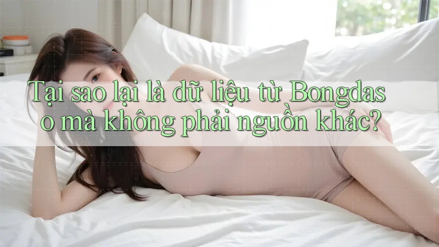 Tại sao lại là dữ liệu từ Bongdaso mà không phải nguồn khác?